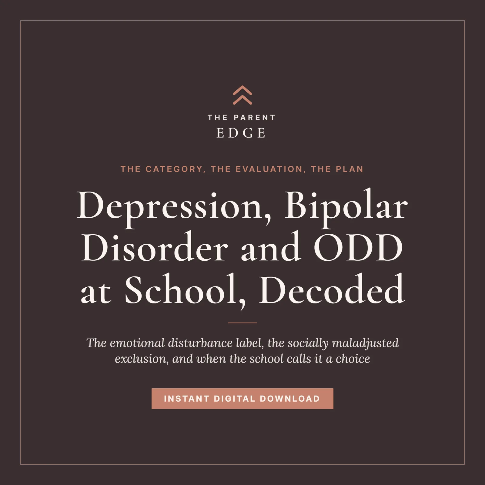 Cover of Depression, Bipolar Disorder and ODD at School, Decoded, a Parent Edge guide: the tagline The category, the evaluation, the plan, the subtitle The emotional disturbance label, the socially maladjusted exclusion, and when the school calls it a choice, and the words Instant Digital Download, set in ivory and dusty rose on a deep plum ground.