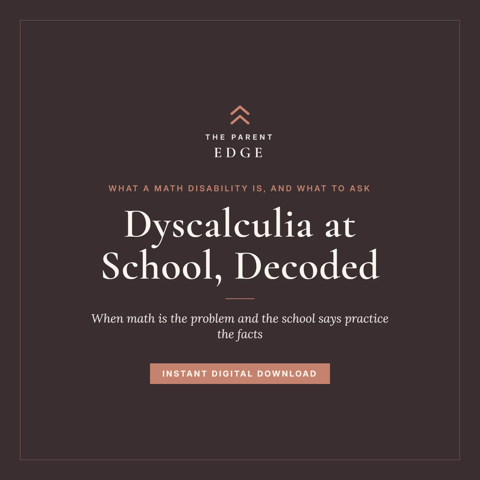 Cover of Dyscalculia at School, Decoded, a Parent Edge guide: the tagline What a math disability is, and what to ask, the subtitle When math is the problem and the school says practice the facts, and the words Instant Digital Download, set in ivory and dusty rose on a deep plum ground.