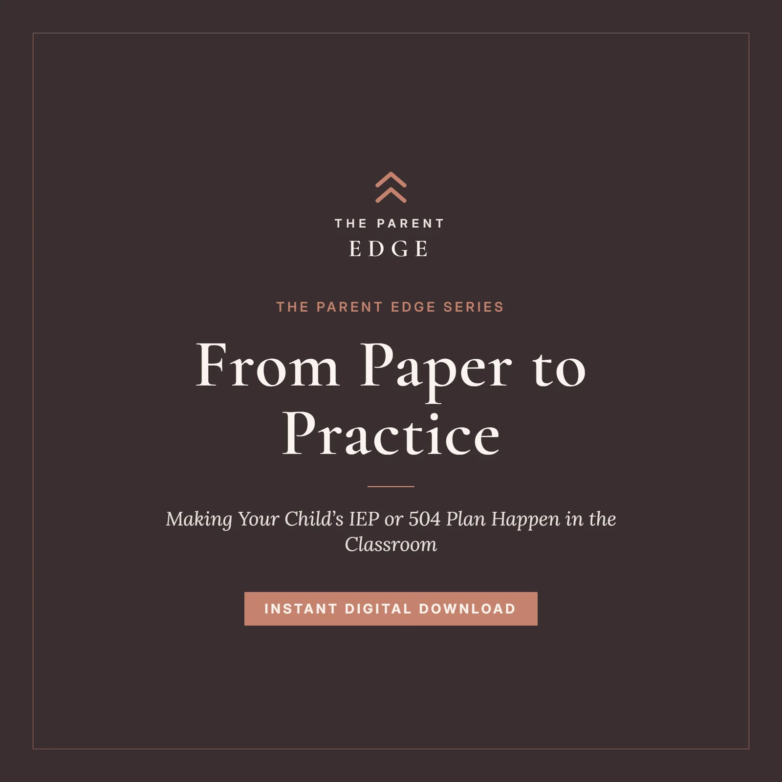 Cover of From Paper to Practice, a Parent Edge guide to making a child's IEP or 504 plan accommodations happen in the classroom, in warm clay-rose and ivory.