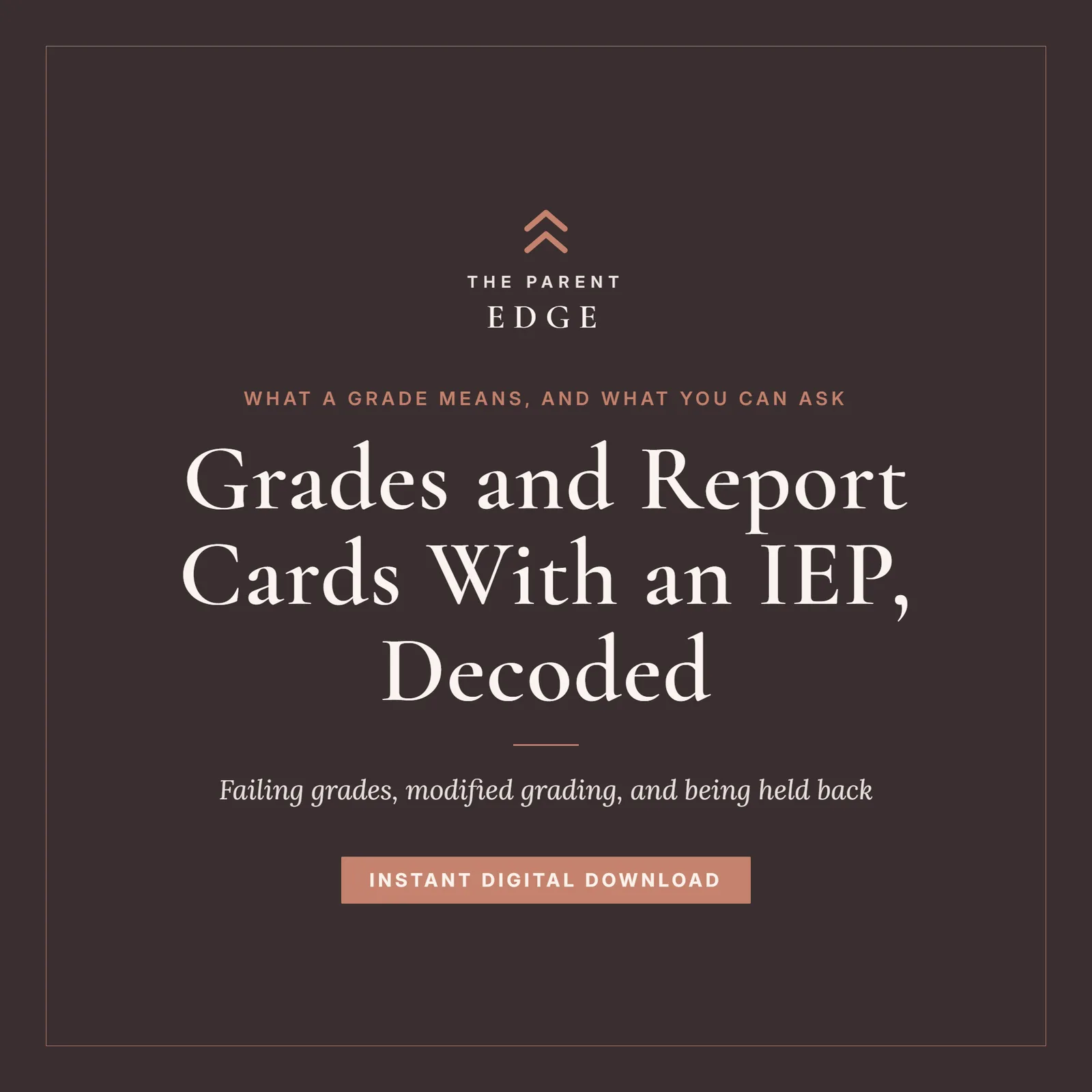 Cover of Grades and Report Cards With an IEP, Decoded, a Parent Edge guide: the tagline What a grade means, and what you can ask, the subtitle Failing grades, modified grading, and being held back, and the words Instant Digital Download, set in ivory and dusty rose on a deep plum ground.