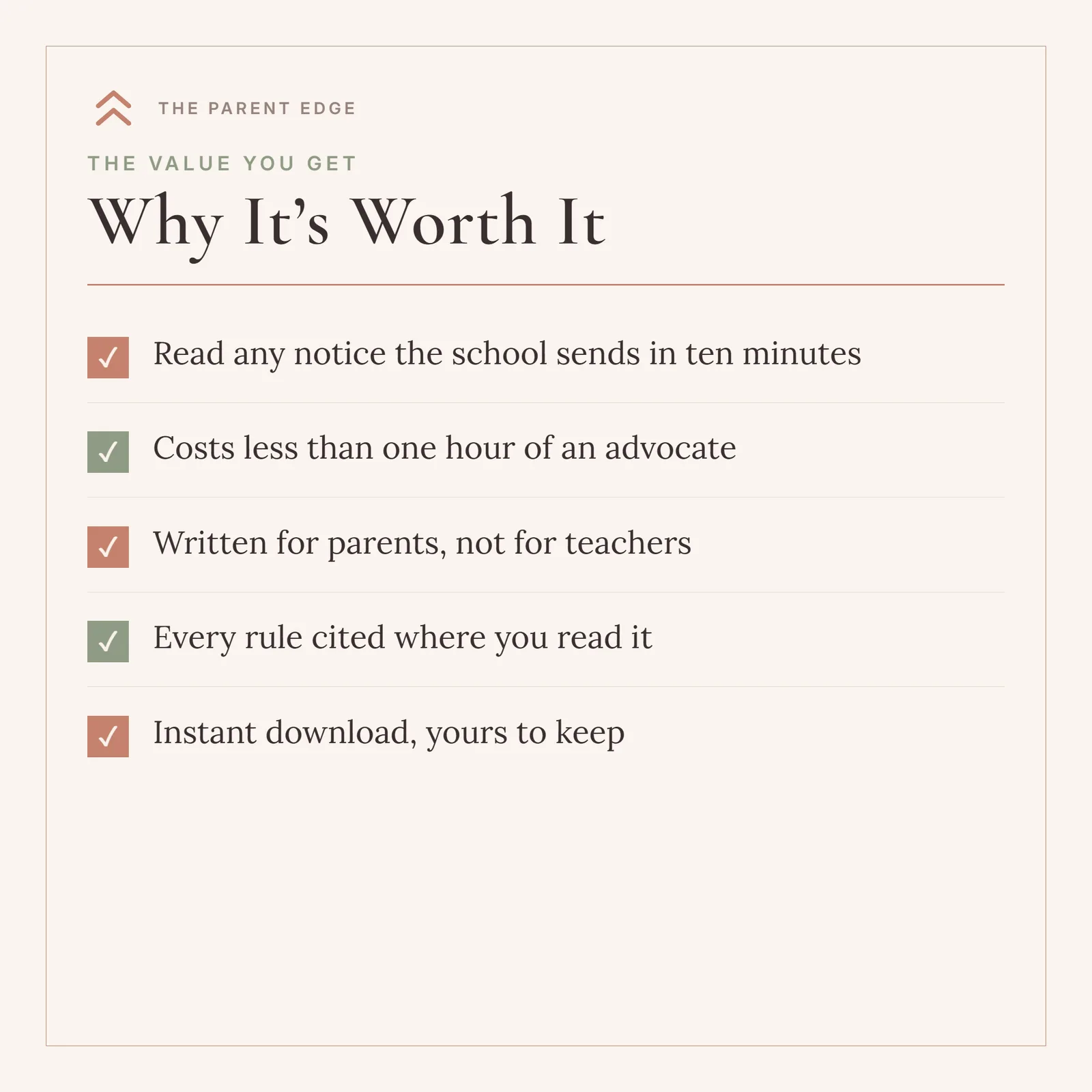 A Why It’s Worth It card headed The value you get, listing five ticked benefits: Read any notice the school sends in ten minutes; Costs less than one hour of an advocate; Written for parents, not for teachers; Every rule cited where you read it; and Instant download, yours to keep. Warm plum-black type on blush ivory with alternating clay-rose and sage tick boxes.