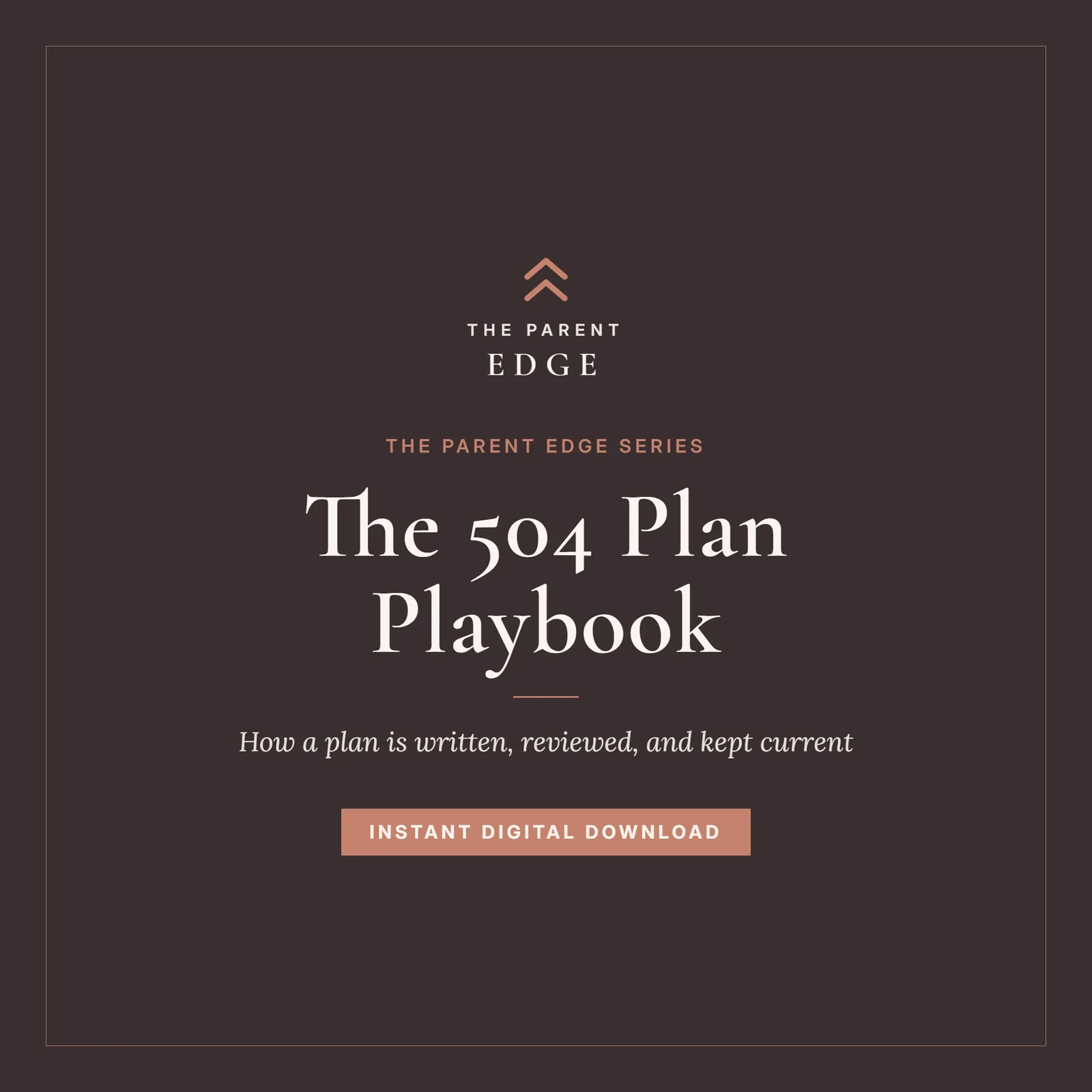 Cover of The 504 Plan Playbook, a 55-page guide for parents on how a 504 plan is written, reviewed, and kept current.