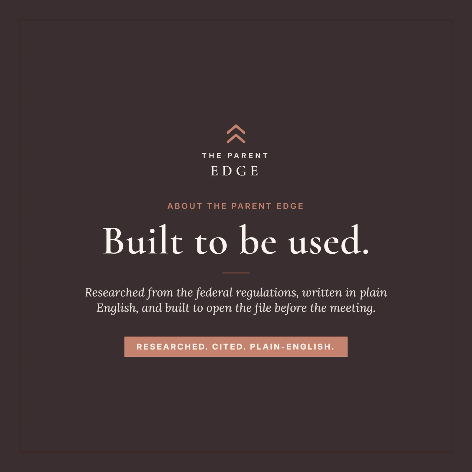 About The Parent Edge: the shop wordmark over the line built to be used, the note that the guide is researched from the federal regulations, written in plain English, and built to open the file before the meeting, and the closing words researched, cited, plain-English.